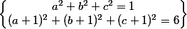 \left\{ \begin{matrix} a^2+b^2+c^2=1 \\ (a+1)^2+(b+1)^2+(c+1)^2=6 \end{matrix} \right \}